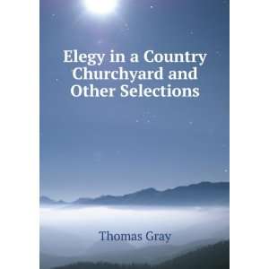   Elegy in a Country Churchyard and Other Selections Thomas Gray Books
