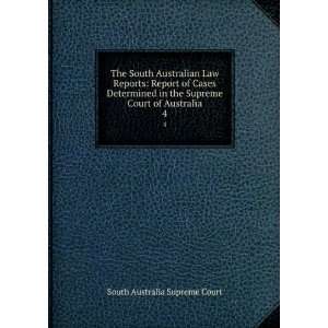   Supreme Court of Australia. 4 South Australia Supreme Court Books