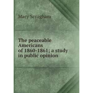   of 1860 1861; a study in public opinion Mary Scrugham Books