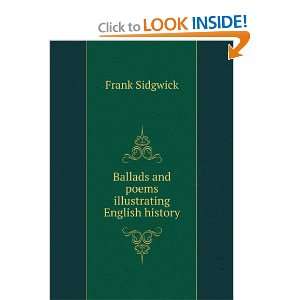   Ballads and poems illustrating English history Frank Sidgwick Books