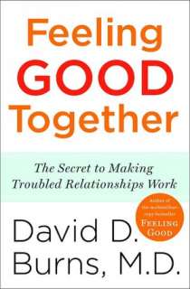 Feeling Good Together The Secret to Making Troubled Relationships 