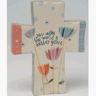  You make the world a better place Small Wooden Cross