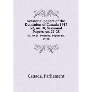   1917. 52, no.18, Sessional Papers no. 27 28 Canada. Parliament Books