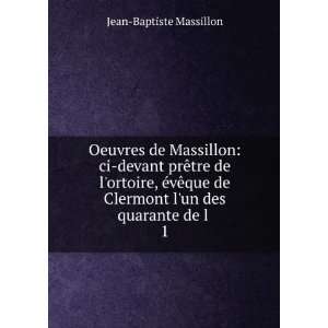  de Clermont lun des quarante de l . 1: Jean Baptiste Massillon: Books