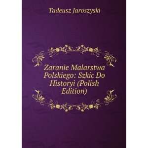    Szkic Do Historyi (Polish Edition) Tadeusz Jaroszyski Books