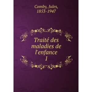   TraitÃ© des maladies de lenfance. 1: Jules, 1853 1947 Comby: Books