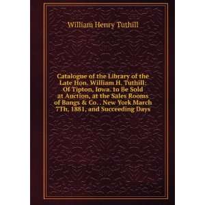  of the Library of the Late Hon. William H. Tuthill Of Tipton 