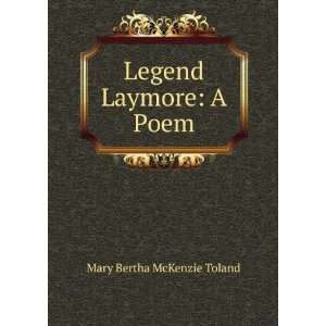  Legend Laymore A Poem Mary Bertha McKenzie Toland Books