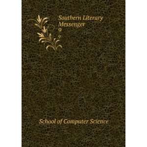  Southern Literary Messenger. 9 School of Computer Science Books