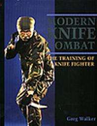 Modern Knife Combat The Training of a Knife Fighter by Greg Walker 
