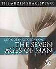 The Arden Shakespeare Book of Quotations on the Seven Ages of Man By 