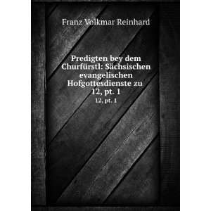   Hofgottesdienste zu . 12, pt. 1 Franz Volkmar Reinhard Books