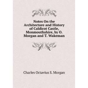   , by O. Morgan and T. Wakeman Charles Octavius S. Morgan Books