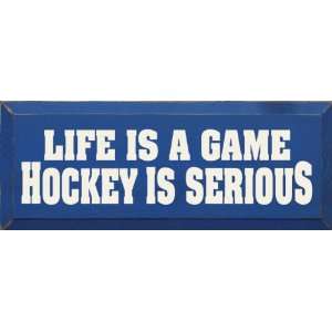  Life Is A Game Hockey Is Serious Wooden Sign