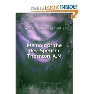   of the Rev. Spencer Thornton, A.M. William Robert Fremantle Books