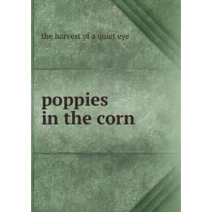  poppies in the corn the harvest of a quiet eye Books