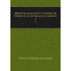   II, roi de Navarre et comte d . 2 Denis FranÃ§ois Secousse Books