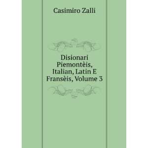   ¨is, Italian, Latin E FransÃ¨is, Volume 3 Casimiro Zalli Books