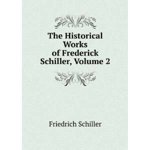   Works of Frederick Schiller, Volume 2 Friedrich Schiller Books