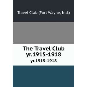  The Travel Club. yr.1915 1918: Ind.) Travel Club (Fort 