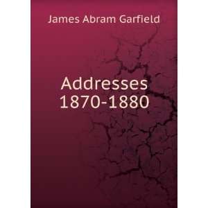  Addresses 1870 1880.: James Abram Garfield: Books