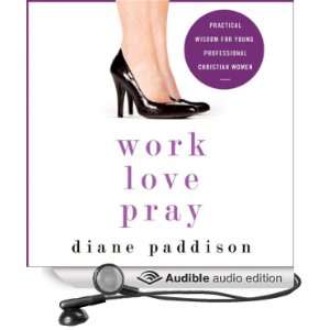  Work, Love, Pray: Practical Wisdom for Young Professional 