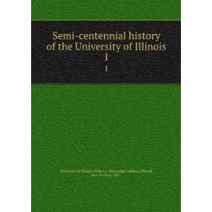  Semi centennial history of the University of Illinois. 1 