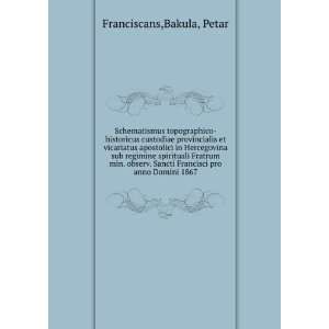   Francisci pro anno Domini 1867 Bakula, Petar Franciscans Books