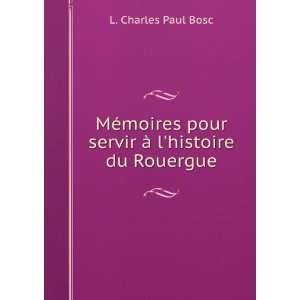   pour servir Ã  lhistoire du Rouergue L. Charles Paul Bosc Books