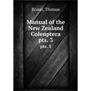  Manual of the New Zealand Coleoptera. pts. 3 Thomas Broun Books