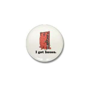  I Got Issues. Funny Mini Button by  Patio, Lawn 