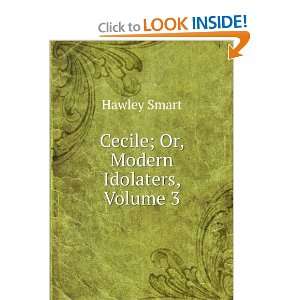  Cecile or, Modern Idolaters, Volume III Henry Hawley 