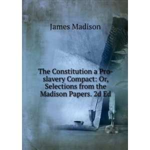    Or, Selections from the Madison Papers. 2d Ed James Madison Books