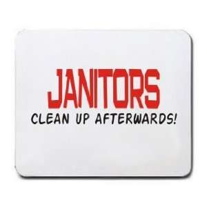  JANITORS CLEAN UP AFTERWARDS Mousepad