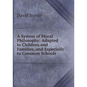 System of Moral Philosophy Adapted to Children and Families, and 