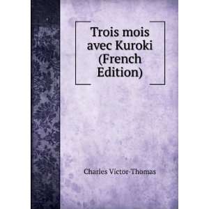  Trois mois avec Kuroki (French Edition) Charles Victor 