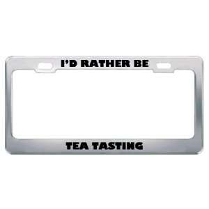  ID Rather Be Tea Tasting Metal License Plate Frame Tag 