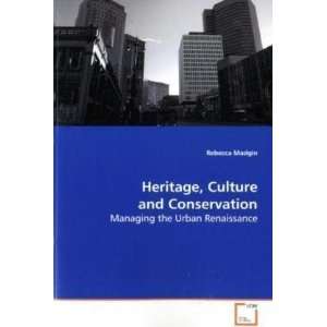 Heritage, Culture and Conservation Managing the Urban Renaissance 
