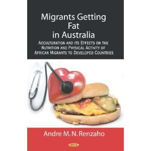  Migrants Getting Fat in Australia (9781600214967): Andre 
