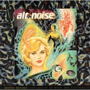  Alt.Noise A Switch Records Compilation of Noise and 