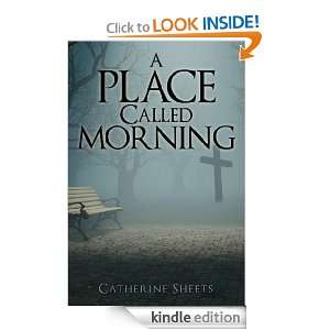 Place Called Morning Catherine Sheets  Kindle Store