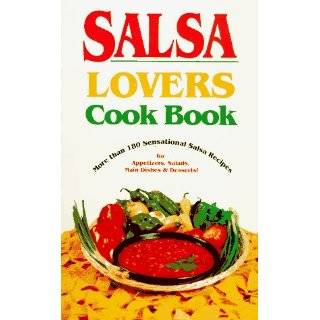 Salsa Lovers Cook Book: More Than 180 Sensational Salsa Recipes for 