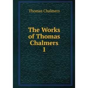  The Works of Thomas Chalmers. 1 Thomas Chalmers Books