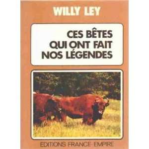  Ces betes qui ont fait nos legendes Ley Willy Books