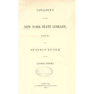   The New York State Library, 1872 Subject Index Of The General Library