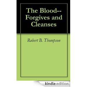 The Blood  Forgives and Cleanses Robert B. Thompson, Audrey Thompson 