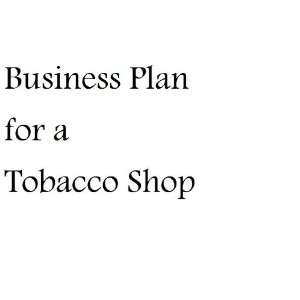   Tobacco Shop (Fill in the Blank Business Plan for a Tobacco Shop) MBA