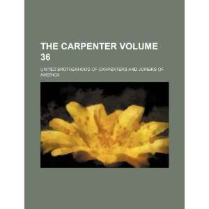  The Carpenter Volume 36 (9781232409205) United Brotherhood 