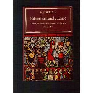  Fabianism and Culture A Study in British Socialism and 