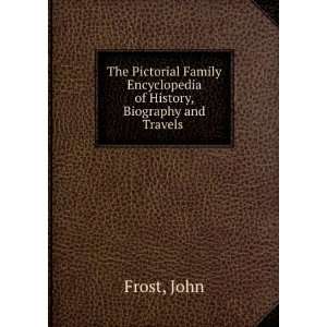   Encyclopedia of History, Biography and Travels . John Frost Books